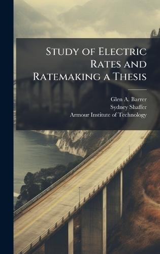 Study of Electric Rates and Ratemaking a Thesis  by Glen A Barrer at Abbey's Bookshop, 