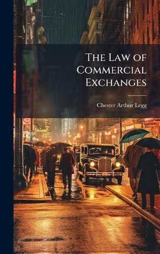 The Law of Commercial Exchanges  by Chester Arthur Legg at Abbey's Bookshop, 