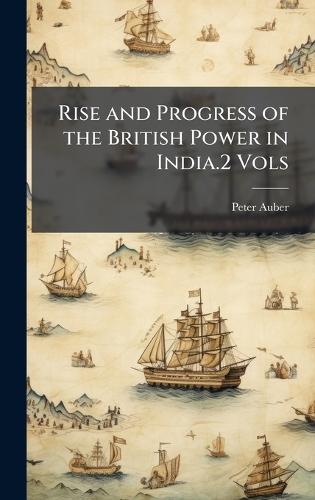 Rise and Progress of the British Power in India.2 Vols  by Peter Auber at Abbey's Bookshop, 