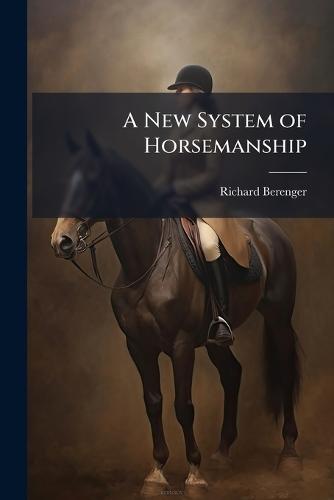 A New System of Horsemanship  by Richard Berenger at Abbey's Bookshop, 