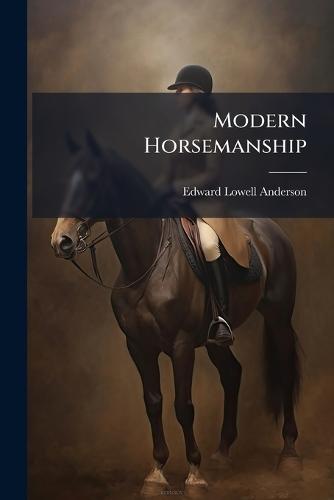 Modern Horsemanship  by Edward Lowell Anderson at Abbey's Bookshop, 