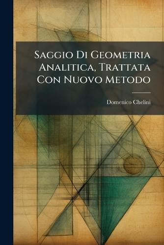 Saggio Di Geometria Analitica, Trattata Con Nuovo Metodo  by Domenico Chelini at Abbey's Bookshop, 