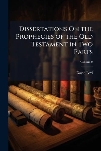Dissertations On the Prophecies of the Old Testament in Two Parts  by David Levi at Abbey's Bookshop, 