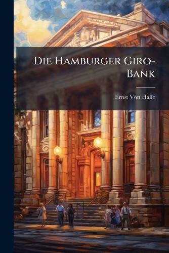 Die Hamburger Giro-Bank  by Ernst Von Halle at Abbey's Bookshop, 