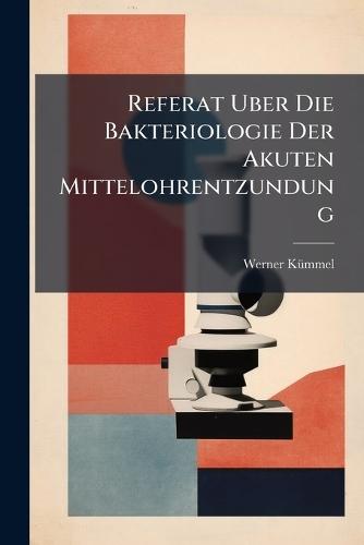 Referat Uber Die Bakteriologie Der Akuten Mittelohrentzundung  by Werner Kã1/4mmel at Abbey's Bookshop, 