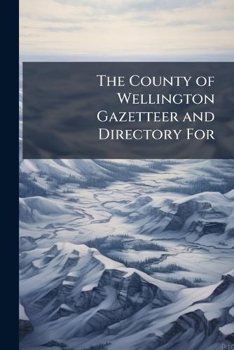 The County of Wellington Gazetteer and Directory For  at Abbey's Bookshop, 