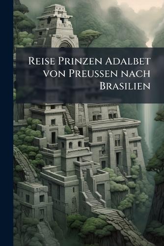 Reise Prinzen Adalbet von Preussen nach Brasilien  at Abbey's Bookshop, 