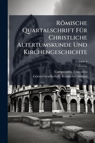 Römische Quartalschrift FÃ1/4r Christliche Altertumskunde Und Kirchengeschichte  by Camposanto Teutonico at Abbey's Bookshop, 