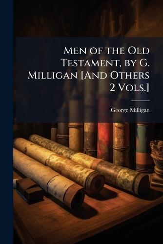 Men of the Old Testament, by G. Milligan [And Others 2 Vols.]  by George Milligan at Abbey's Bookshop, 
