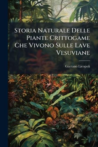 Storia Naturale Delle Piante Crittogame Che Vivono Sulle Lave Vesuviane  by Gaetano Licopoli at Abbey's Bookshop, 