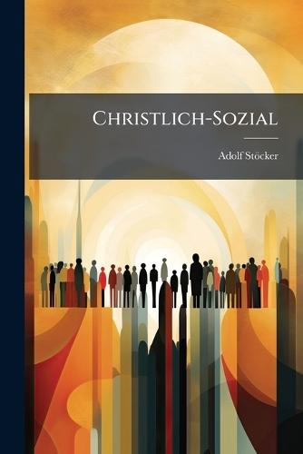 Christlich-Sozial  by Adolf Stöcker at Abbey's Bookshop, 