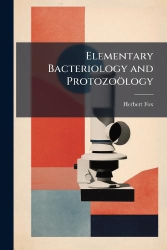 Elementary Bacteriology and Protozoölogy  by Herbert Fox at Abbey's Bookshop, 