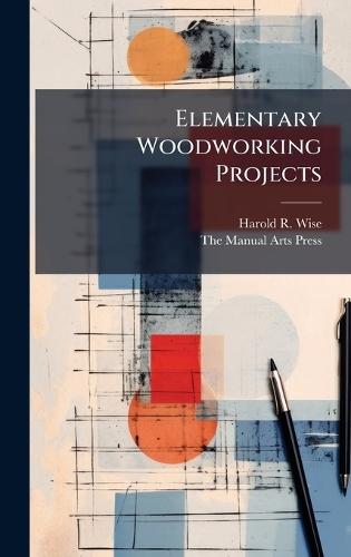 Elementary Woodworking Projects  by Harold R Wise at Abbey's Bookshop, 