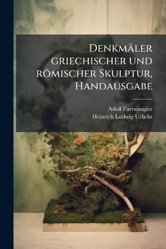 Denkmäler griechischer und römischer Skulptur, Handausgabe  by Adolf Furtwängler at Abbey's Bookshop, 