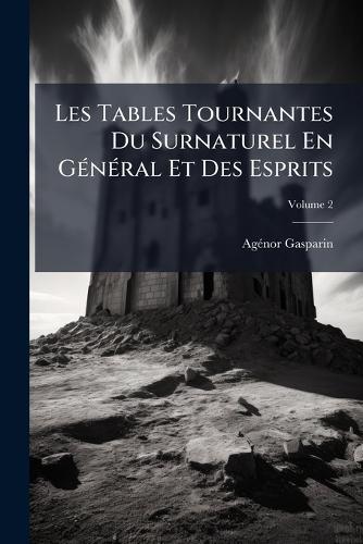 Les Tables Tournantes Du Surnaturel En GÃ(c)nÃ(c)ral Et Des Esprits  by Agã(c)Nor Gasparin at Abbey's Bookshop, 