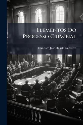 Elementos Do Processo Criminal  by Francisco Josã(c) Duarte Nazareth at Abbey's Bookshop, 