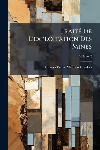 TraitÃ(c) De L'exploitation Des Mines  by Charles Pierre Mathieu Combes at Abbey's Bookshop, 
