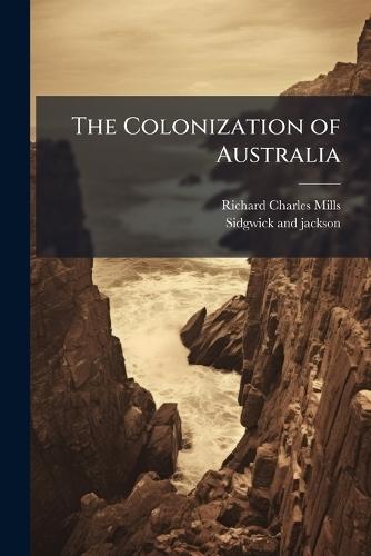 The Colonization of Australia  by Richard Charles Mills at Abbey's Bookshop, 