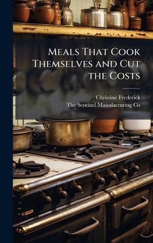 Meals That Cook Themselves and Cut the Costs  by Christine Frederick at Abbey's Bookshop, 