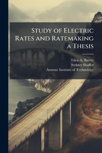 Study of Electric Rates and Ratemaking a Thesis  by Glen A Barrer at Abbey's Bookshop, 