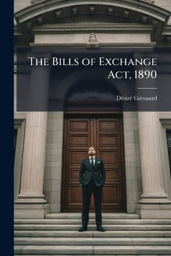 The Bills of Exchange Act, 1890  by Dã(c)Sirã(c) Girouard at Abbey's Bookshop, 