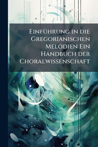 EinfÃ1/4hrung in die Gregorianischen Melodien Ein Handbuch der Choralwissenschaft  at Abbey's Bookshop, 