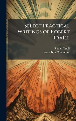 Select Practical Writings of Robert Traill  by Robert Traill at Abbey's Bookshop, 