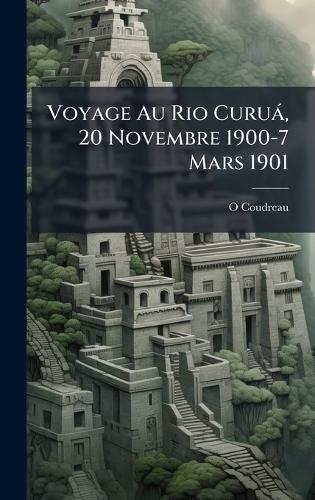 Voyage Au Rio Curuà, 20 Novembre 1900-7 Mars 1901  by O Coudreau at Abbey's Bookshop, 