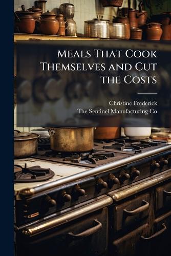 Meals That Cook Themselves and Cut the Costs  by Christine Frederick at Abbey's Bookshop, 