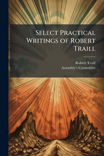 Select Practical Writings of Robert Traill  by Robert Traill at Abbey's Bookshop, 