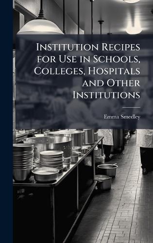 Institution Recipes for Use in Schools, Colleges, Hospitals and Other Institutions  by Emma Smedley at Abbey's Bookshop, 