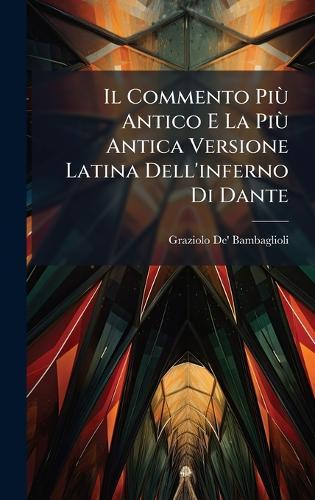 Il Commento PiÃ¹ Antico E La PiÃ¹ Antica Versione Latina Dell'inferno Di Dante  by Graziolo De' Bambaglioli at Abbey's Bookshop, 