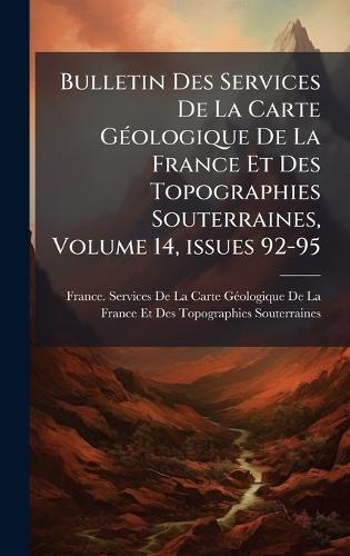 Bulletin Des Services De La Carte GÃ(c)ologique De La France Et Des Topographies Souterraines, Volume 14, issues 92-95  by France Services de la Carte Gã(c)Ologiq at Abbey's Bookshop, 