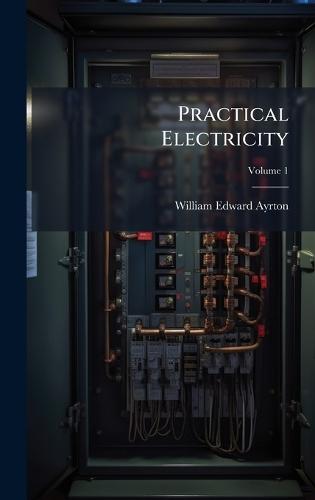 Practical Electricity  by William Edward Ayrton at Abbey's Bookshop, 