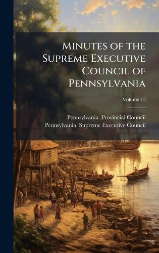 Minutes of the Supreme Executive Council of Pennsylvania  by Pennsylvania Provincial Council at Abbey's Bookshop, 