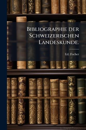 Bibliographie der Schweizerischen Landeskunde.  by Ed Fischer at Abbey's Bookshop, 