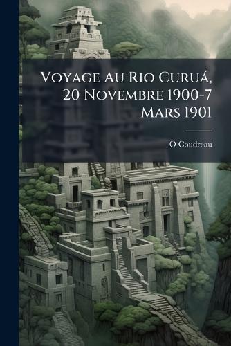 Voyage Au Rio Curuà, 20 Novembre 1900-7 Mars 1901  by O Coudreau at Abbey's Bookshop, 