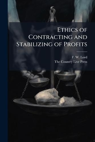 Ethics of Contracting and Stabilizing of Profits  by F W Lord at Abbey's Bookshop, 