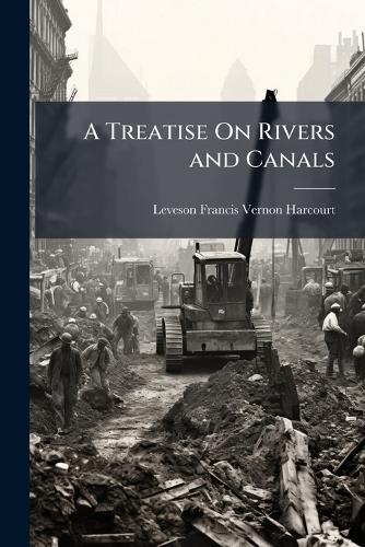 A Treatise On Rivers and Canals  by Leveson Francis Vernon-Harcourt at Abbey's Bookshop, 