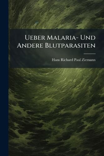 Ueber Malaria- Und Andere Blutparasiten  by Hans Richard Paul Ziemann at Abbey's Bookshop, 