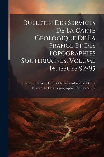 Bulletin Des Services De La Carte GÃ(c)ologique De La France Et Des Topographies Souterraines, Volume 14, issues 92-95  by France Services de la Carte Gã(c)Ologiq at Abbey's Bookshop, 