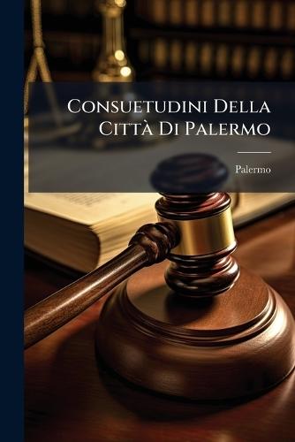 Consuetudini Della CittÃ Di Palermo  by Palermo at Abbey's Bookshop, 