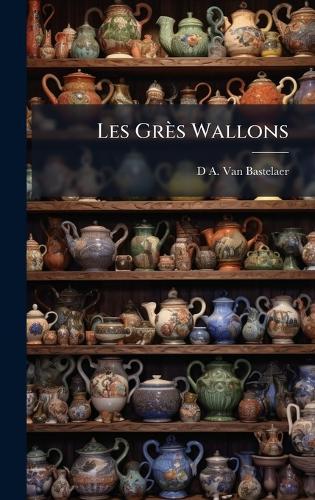 Les Grès Wallons  by D A Van Bastelaer at Abbey's Bookshop, 