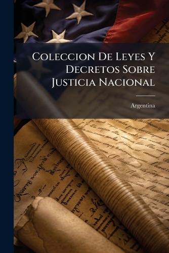 Coleccion De Leyes Y Decretos Sobre Justicia Nacional  by Argentina at Abbey's Bookshop, 
