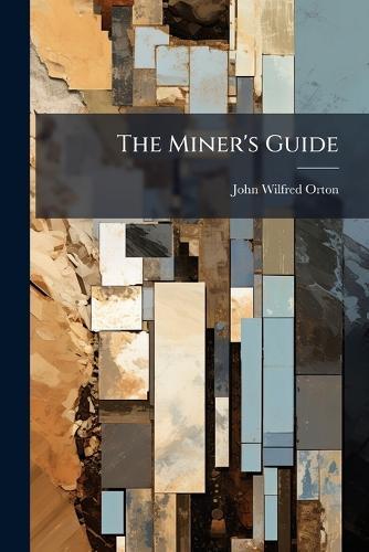 The Miner's Guide  by John Wilfred Orton at Abbey's Bookshop, 