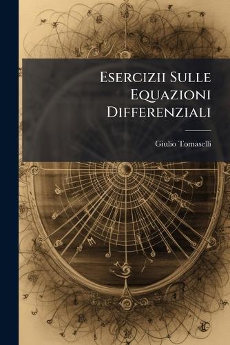 Esercizii Sulle Equazioni Differenziali  by Giulio Tomaselli at Abbey's Bookshop, 