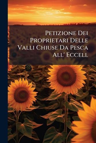 Petizione Dei Proprietari Delle Valli Chiuse Da Pesca All' Eccell  at Abbey's Bookshop, 