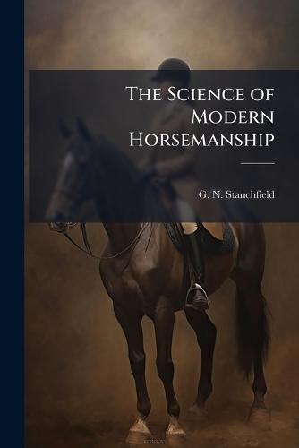 The Science of Modern Horsemanship  by G N Stanchfield at Abbey's Bookshop, 