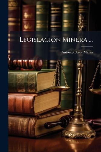 LegislaciÃ3n Minera ...  by Antonio Pã(c)Rez Marã-N at Abbey's Bookshop, 