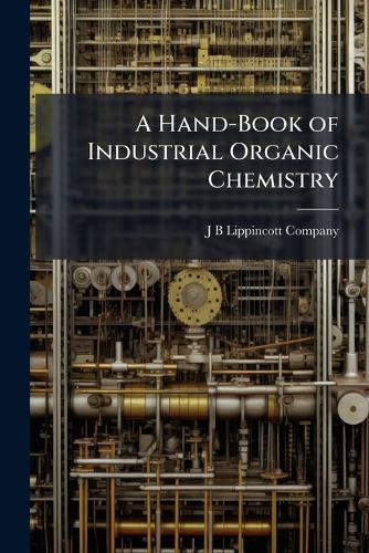 A Hand-Book of Industrial Organic Chemistry  by J B Lippincott Company at Abbey's Bookshop, 